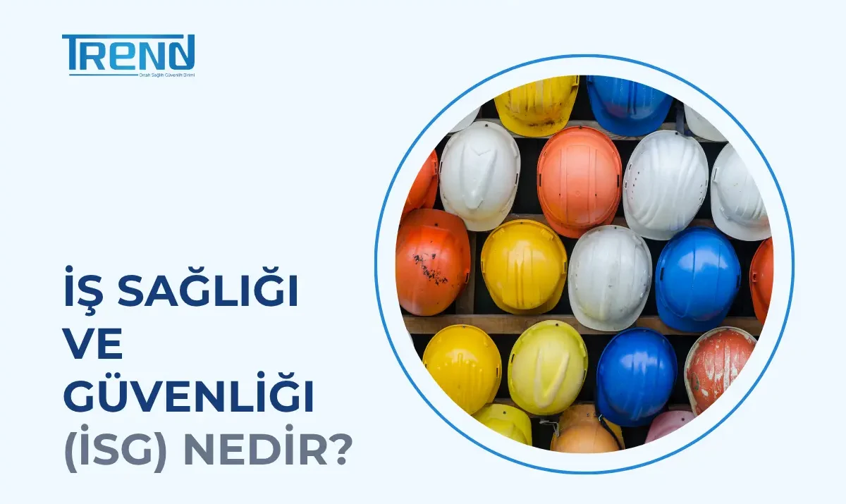 İş Sağlığı ve Güvenliği (İSG) Nedir? İşverenler İçin Kapsamlı Rehber