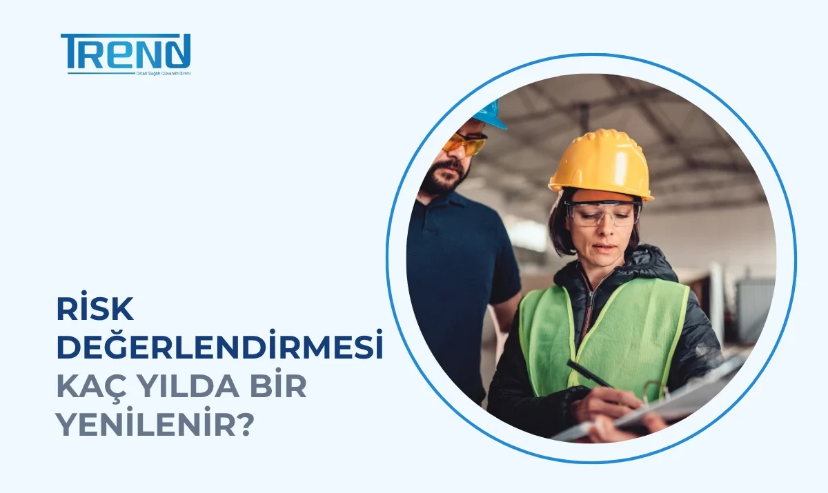 Risk Analizi Kaç Yılda Bir Yenilenir? Risk Değerlendirmesi Süreleri